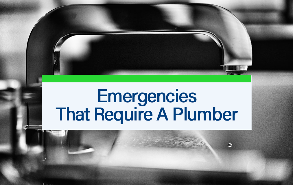 Emergencies That Require A Plumber