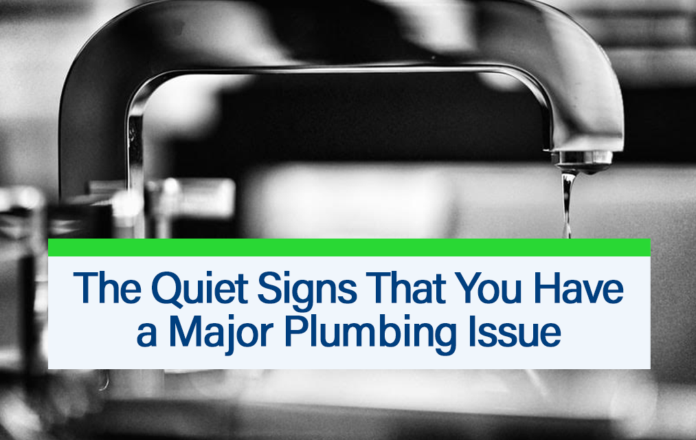 The Quiet Signs That You Have a Major Plumbing Issue